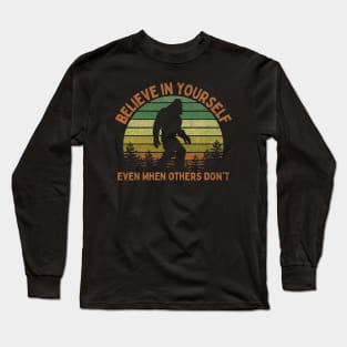 Bigfoot, Believe in Yourself Even When Others Don't - RETRO Long Sleeve T-Shirt